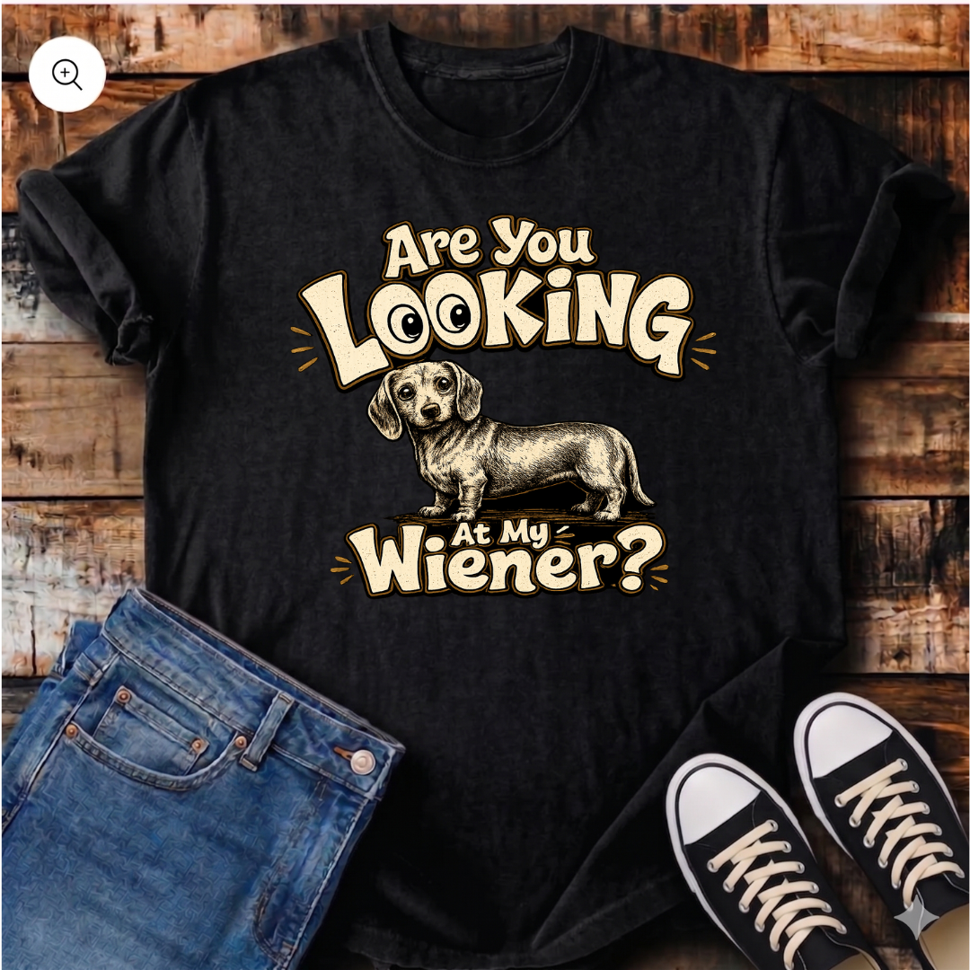 Are You Looking at My Wiener T-Shirt