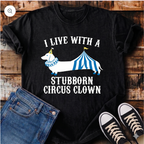 I Live With a Stubborn Circus Clown T-Shirt