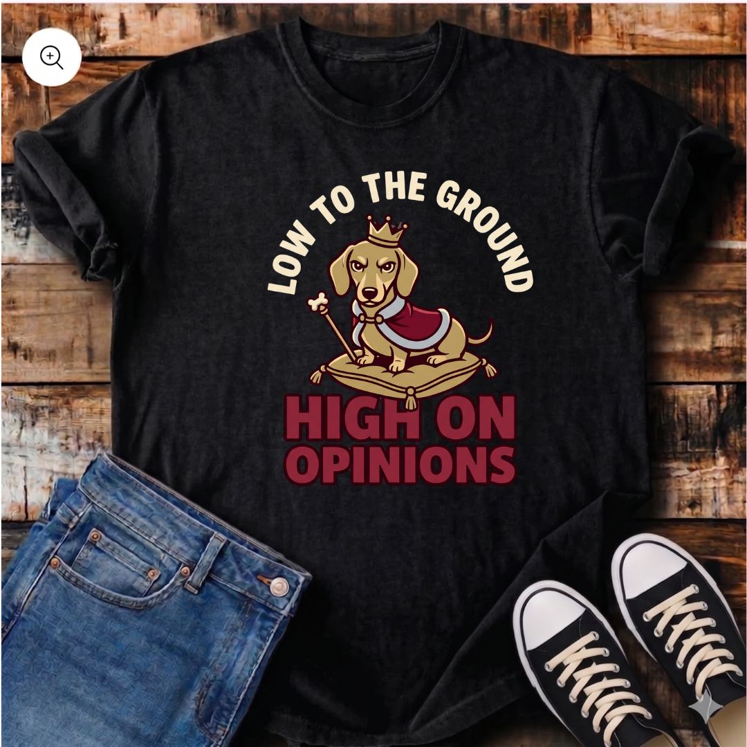 Low to the Ground, High on Opinions T-Shirt