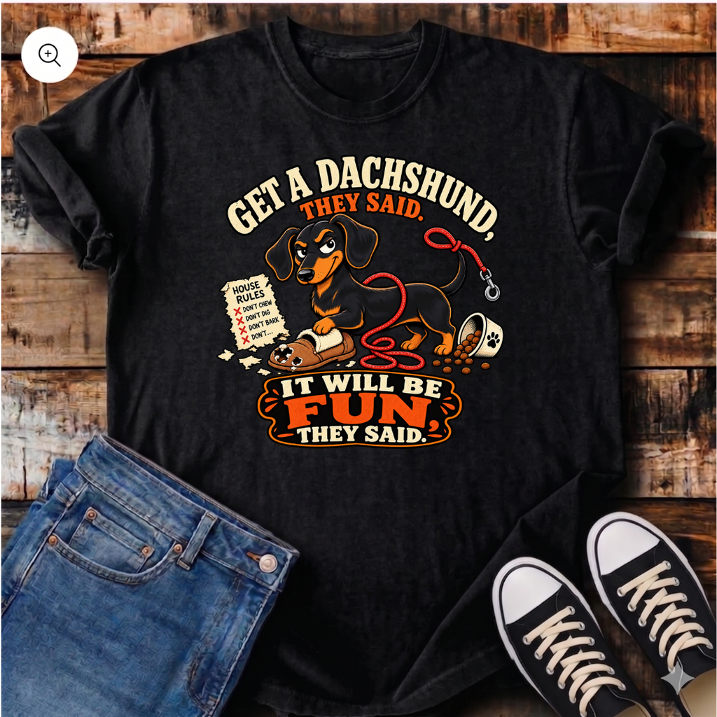 Get a Dachshund They Said T-Shirt