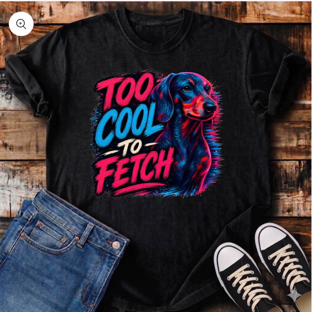Too Cool To Fetch T-Shirt