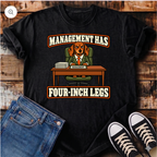 Management Has Four-Inch Legs T-Shirt