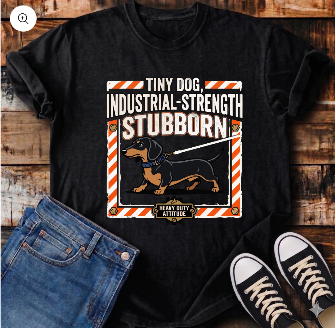 Tiny Dog, Industrial Strength Stubborn T-Shirt