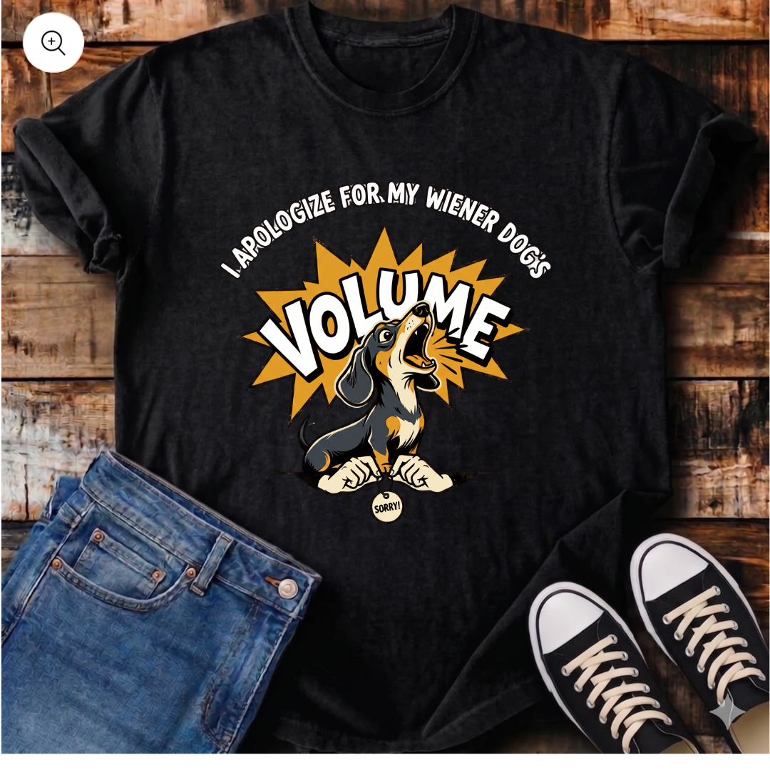 I Apologize for my Wiener Dog's Volume T-Shirt