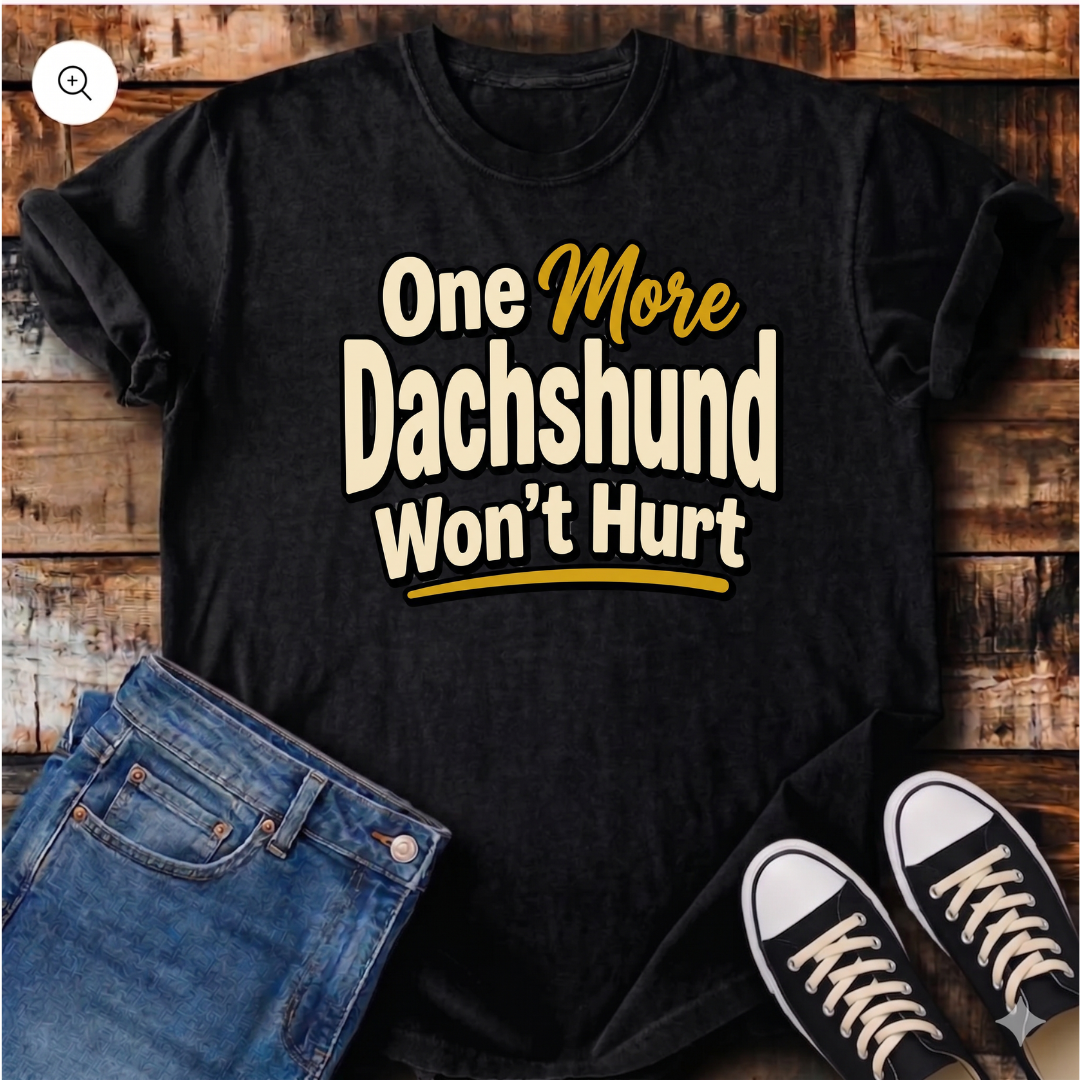 One More Dachshund Won't Hurt T-Shirt