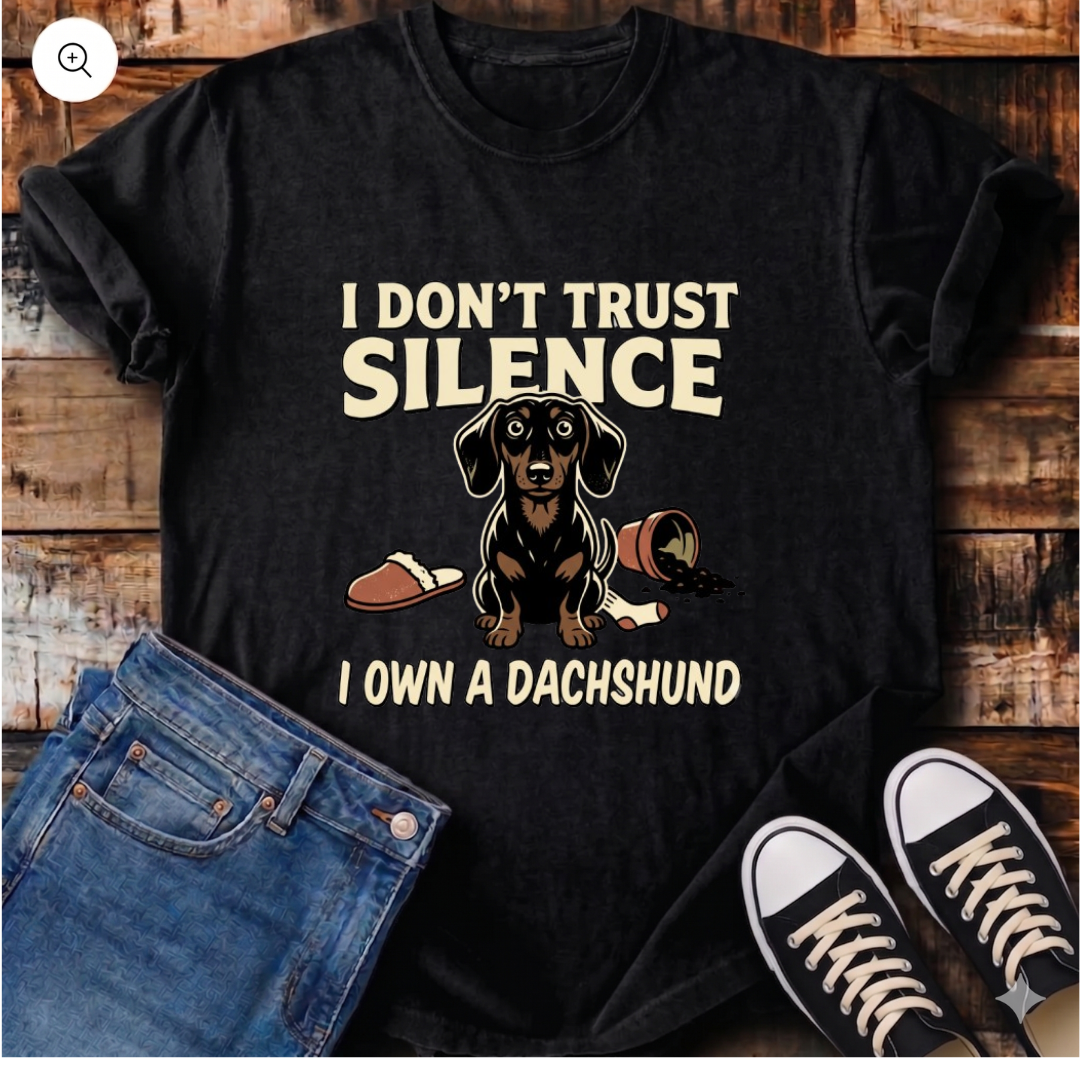 I Don't Trust Silence - I Own a Dachshund T-Shirt
