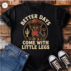 Better Days Come With Little Legs T-Shirt
