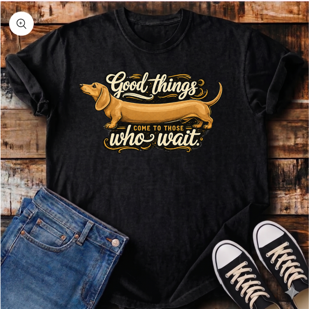 Good Things Come to Those Who Wait T-Shirt