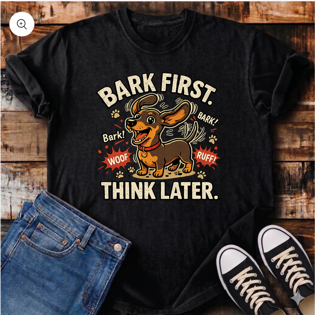 Bark First Think Later T-Shirt