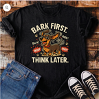 Bark First Think Later T-Shirt