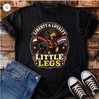 Liberty Loyalty and Little Legs T-Shirt