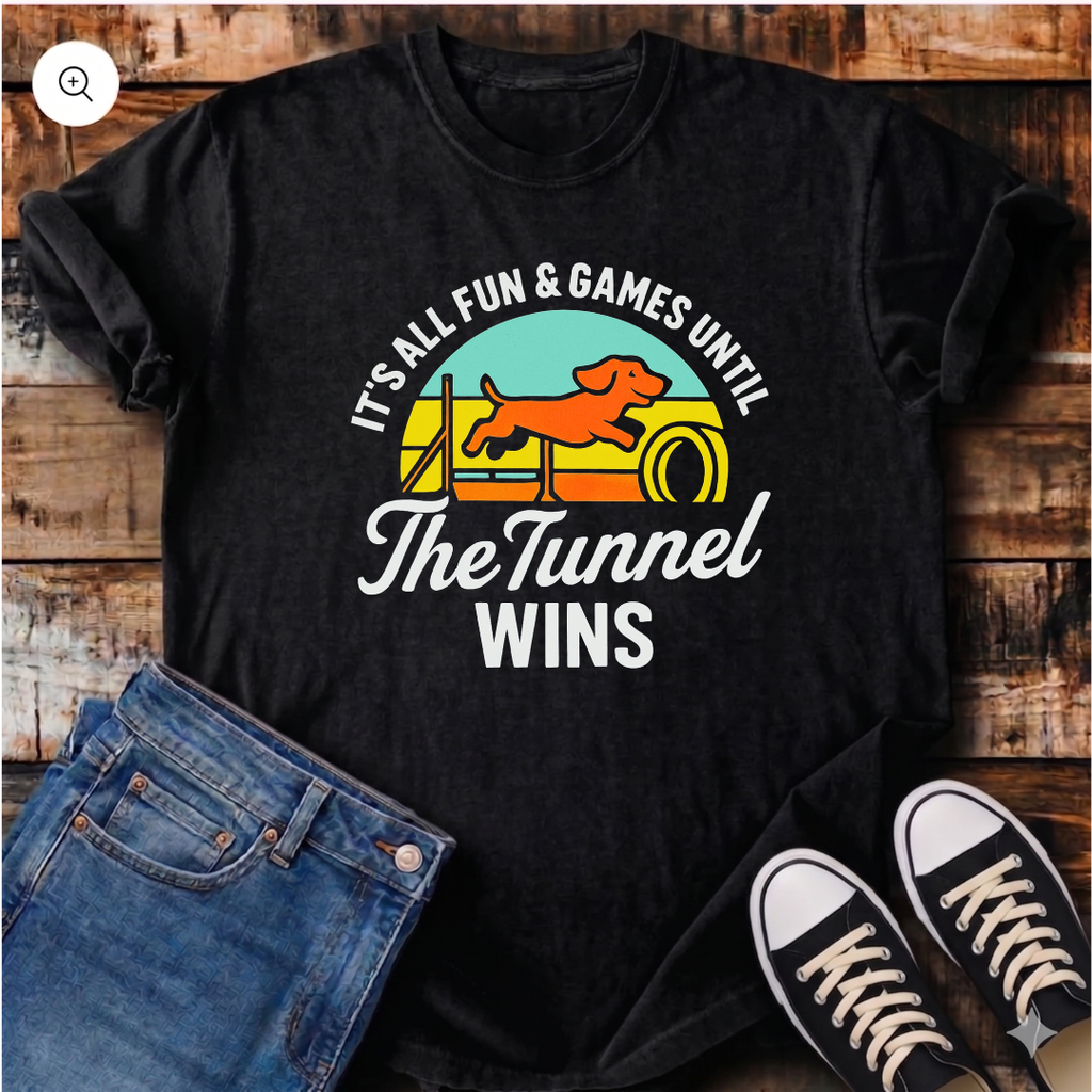 It's All Fun & Games Until the Tunnel Wins T-Shirt