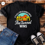 It's All Fun & Games Until the Tunnel Wins T-Shirt