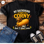 My Dachshund Thinks I'm Corny But I Don't Care T-Shirt