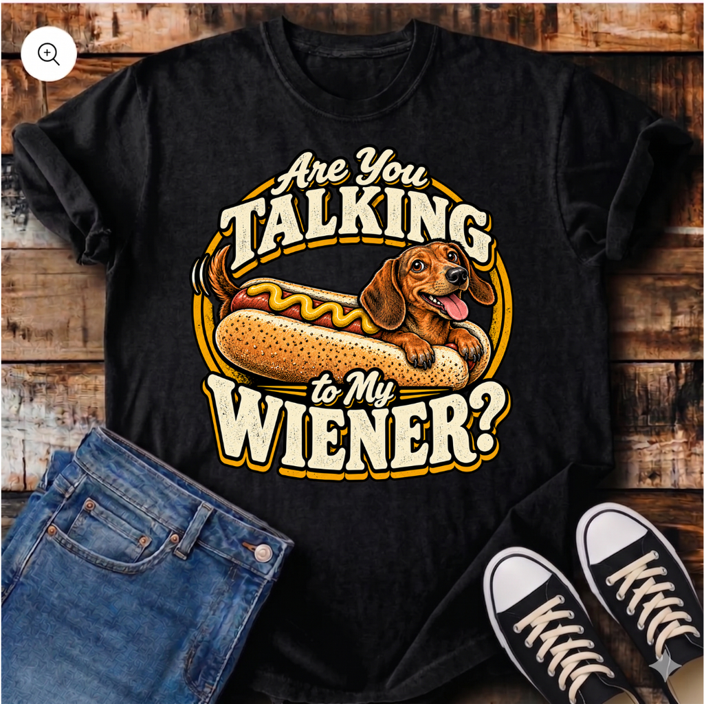 Are You Talking To My Wiener? T-Shirt