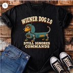 Wiener Dog 2.0, Still Ignores Commands T-Shirt