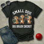 Small Dog Big Brain Energy T-Shirt