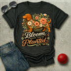 Bloom Where You're Planted T-Shirt