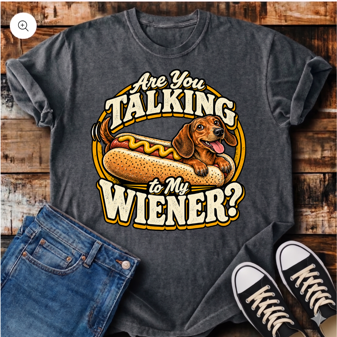 Are You Talking To My Wiener? T-Shirt