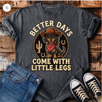 Better Days Come With Little Legs T-Shirt