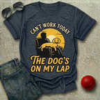 Can't Work, The Dog's On My Lap (Male) T-Shirt