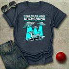 Take Me to Your Dachshund T-Shirt