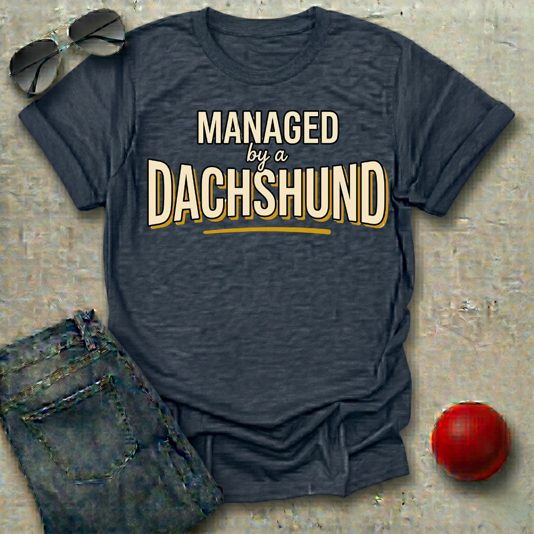 Managed by a Dachshund T-Shirt