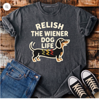 Relish the Wiener Dog Life T-Shirt