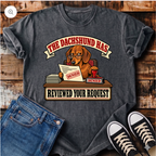 The Dachshund Has Reviewed Your Request T-Shirt
