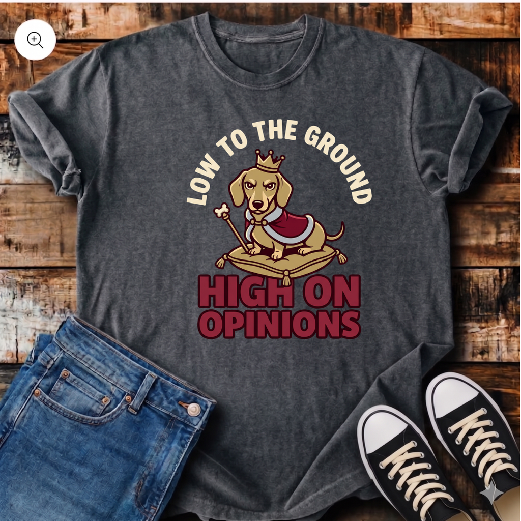 Low to the Ground, High on Opinions T-Shirt