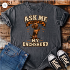 Ask Me About My Dachshund T-Shirt