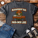 Management Has Four-Inch Legs T-Shirt