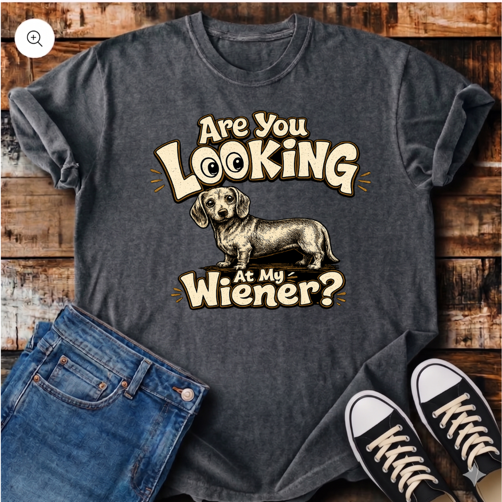 Are You Looking at My Wiener T-Shirt