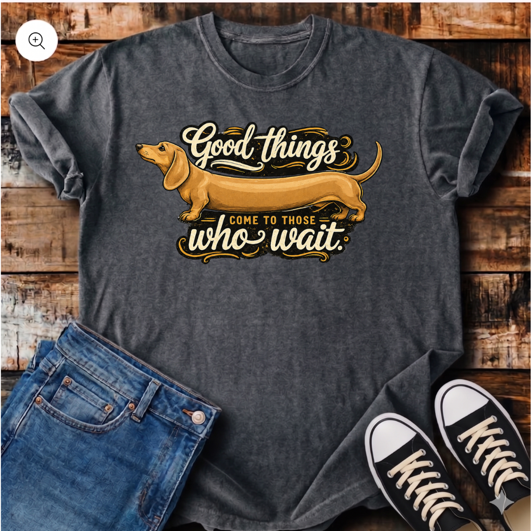Good Things Come to Those Who Wait T-Shirt