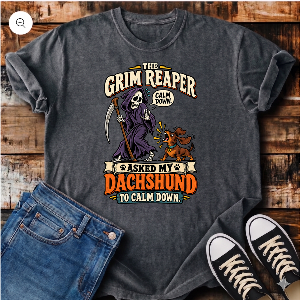 The Grim Reaper Asked My Dachshund to Calm Down T-Shirt