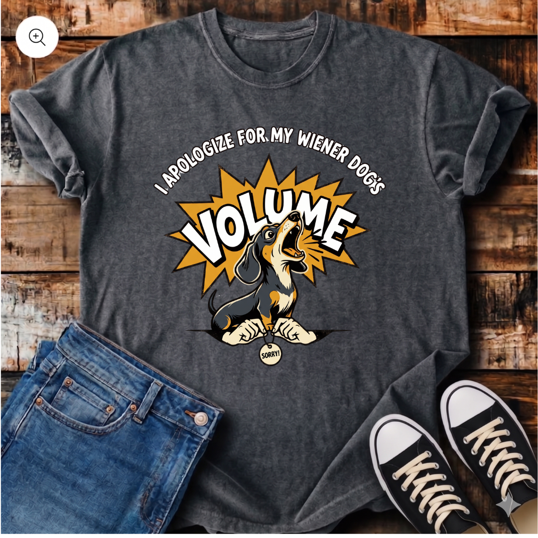 I Apologize for my Wiener Dog's Volume T-Shirt