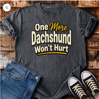 One More Dachshund Won't Hurt T-Shirt