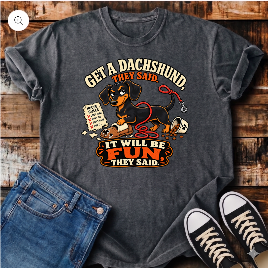 Get a Dachshund They Said T-Shirt