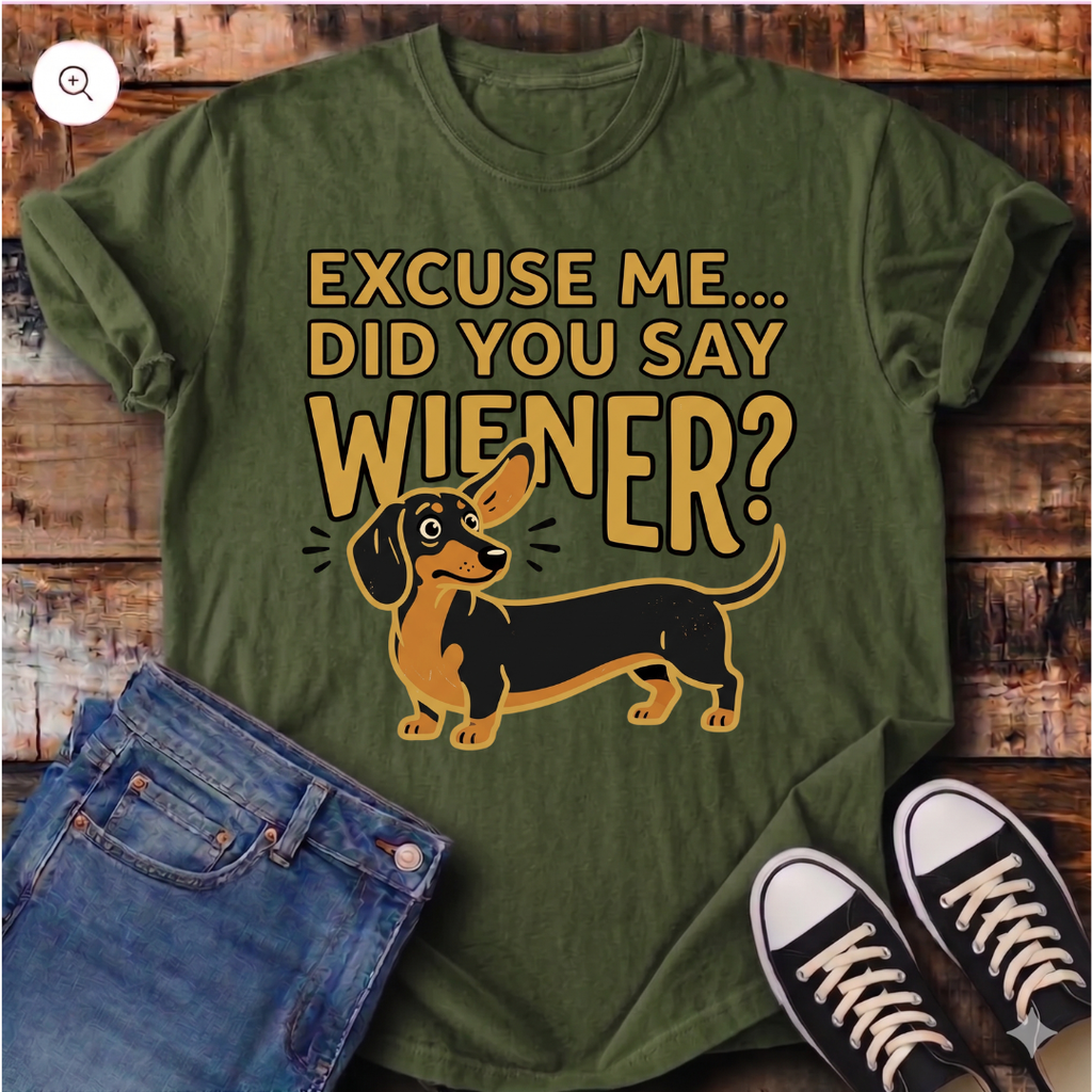 Excuse Me... Did You Say Wiener? T-Shirt