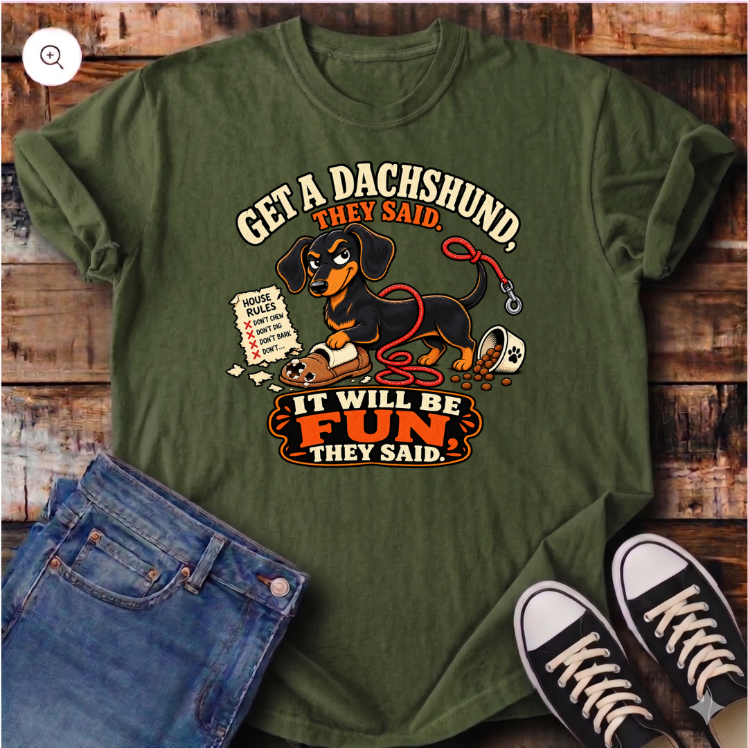 Get a Dachshund They Said T-Shirt