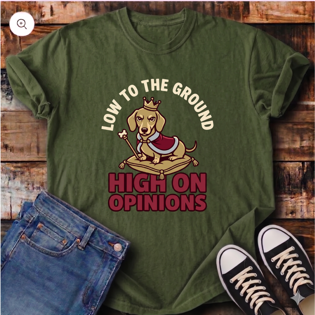 Low to the Ground, High on Opinions T-Shirt