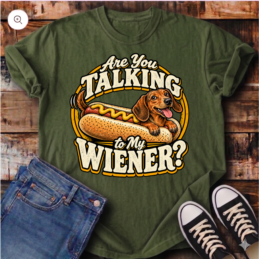 Are You Talking To My Wiener? T-Shirt