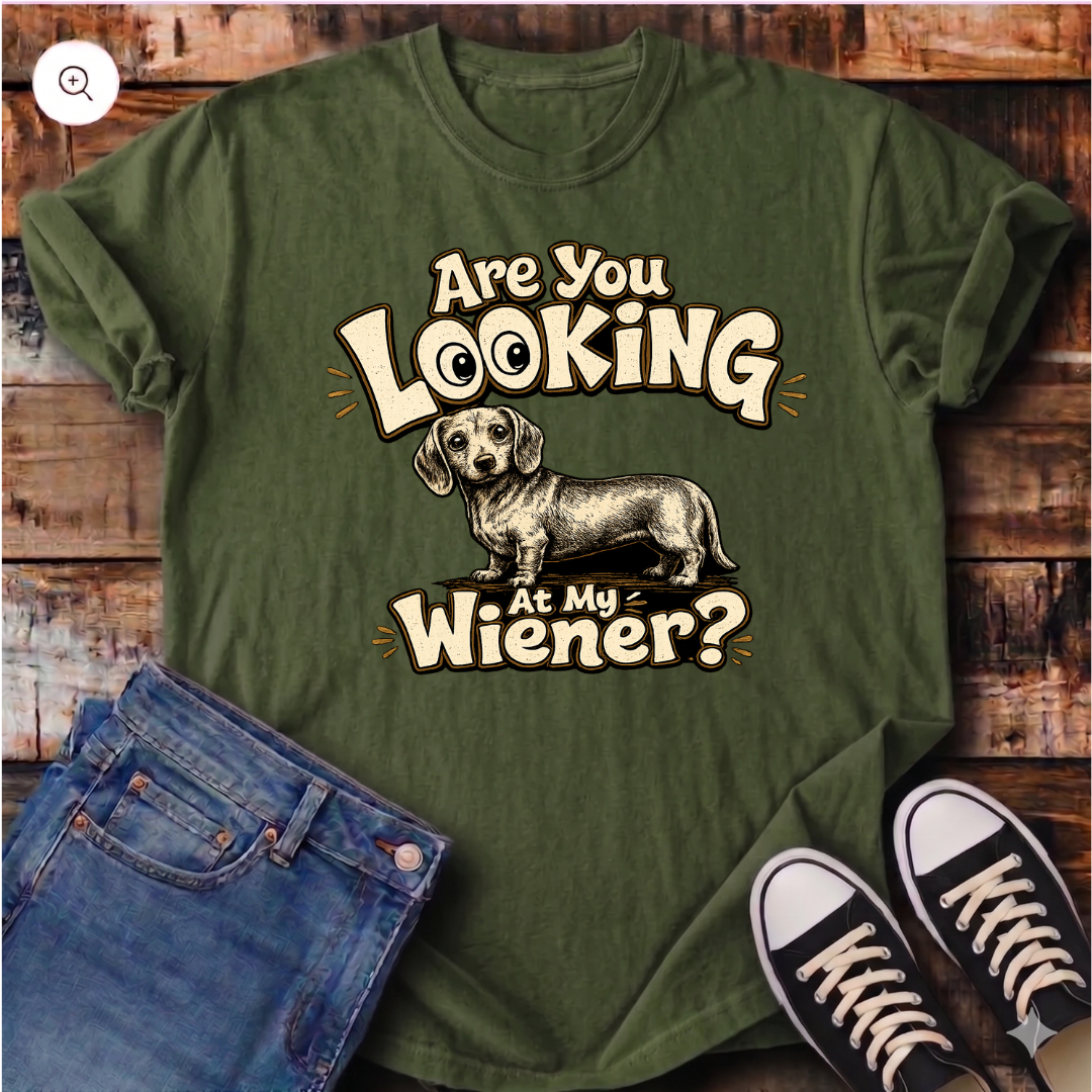 Are You Looking at My Wiener T-Shirt