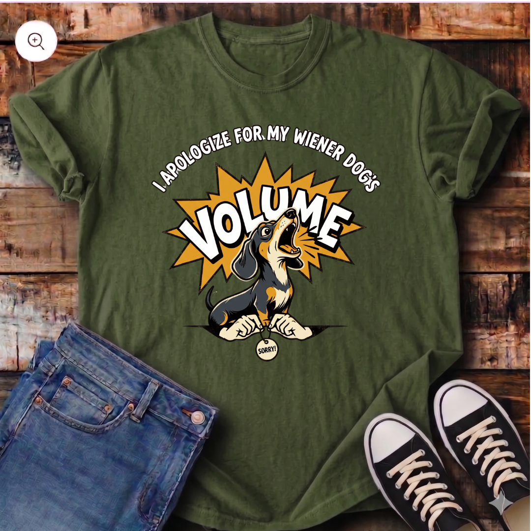 I Apologize for my Wiener Dog's Volume T-Shirt