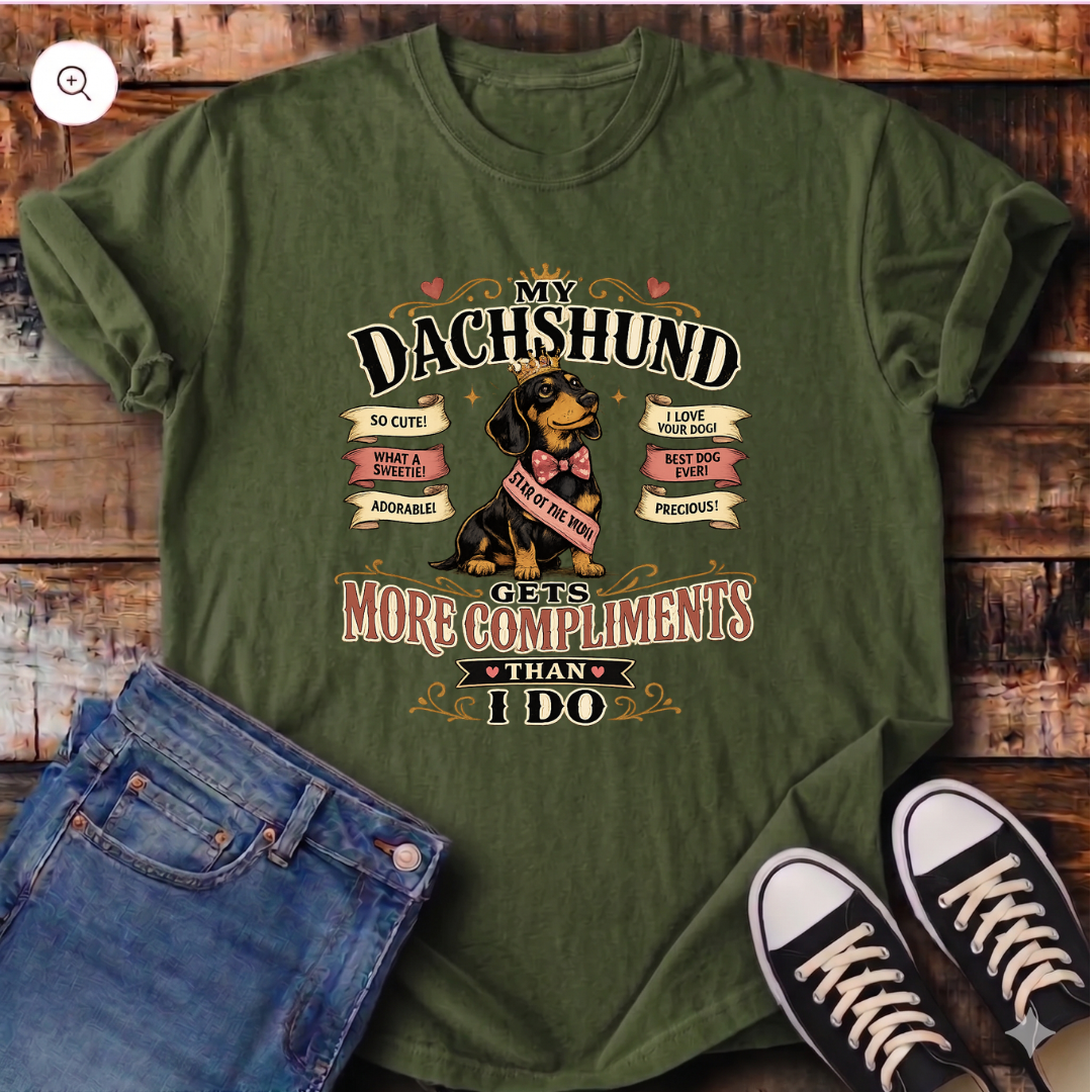 My Dachshund Gets More Compliments than I Do T-Shirt