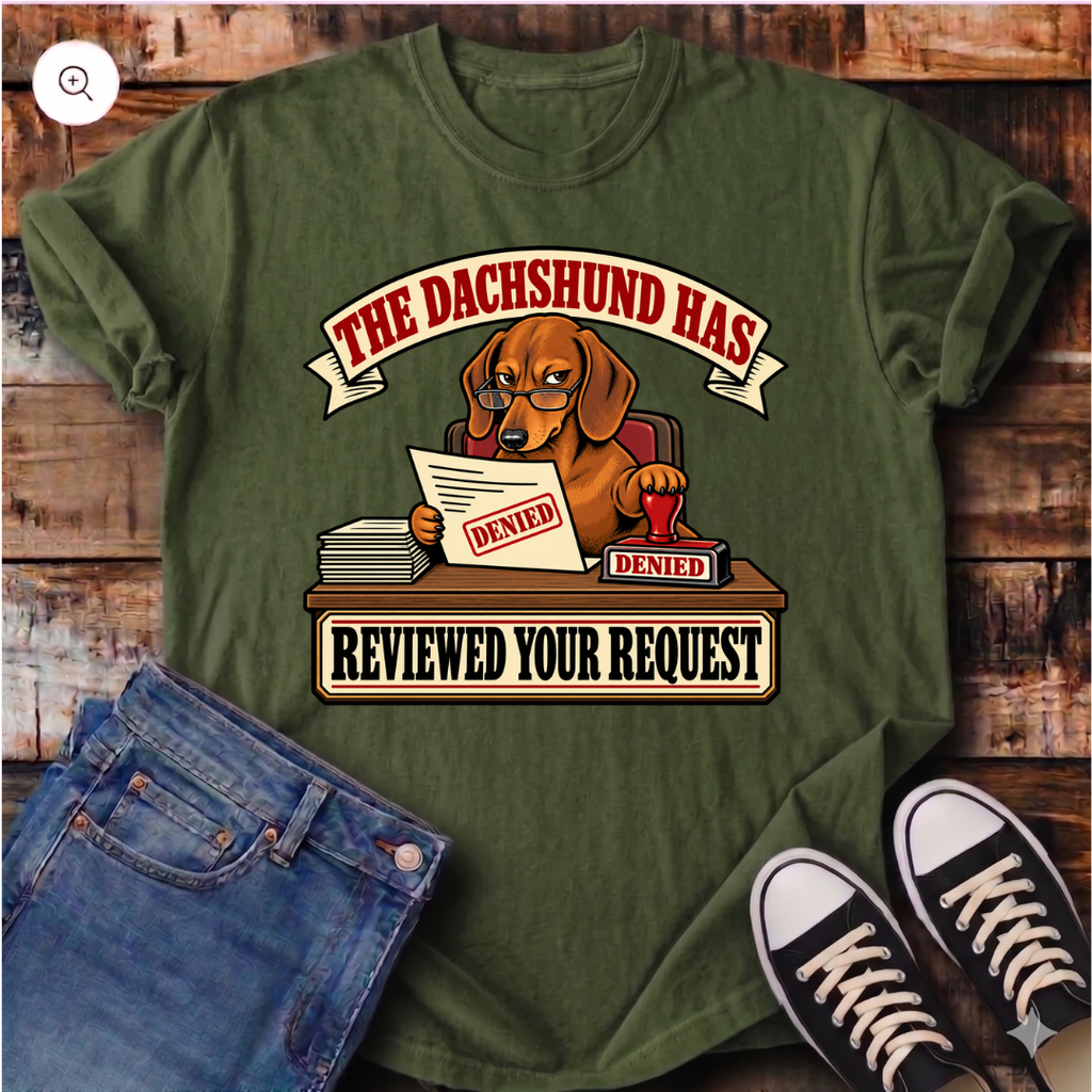 The Dachshund Has Reviewed Your Request T-Shirt
