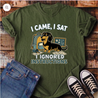 I Came, I Sat, I Ignored Instructions T-Shirt