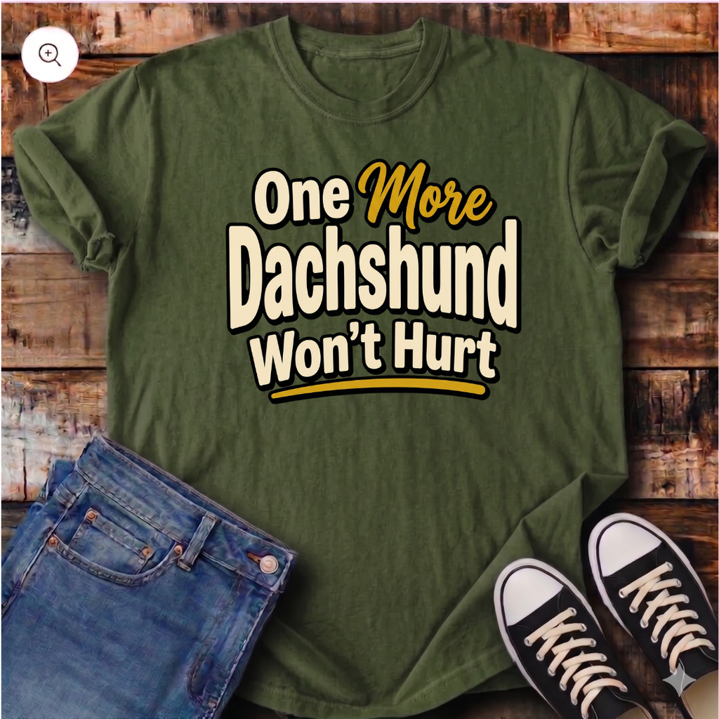 One More Dachshund Won't Hurt T-Shirt