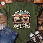 Born to Grill, Built to Beg T-Shirt