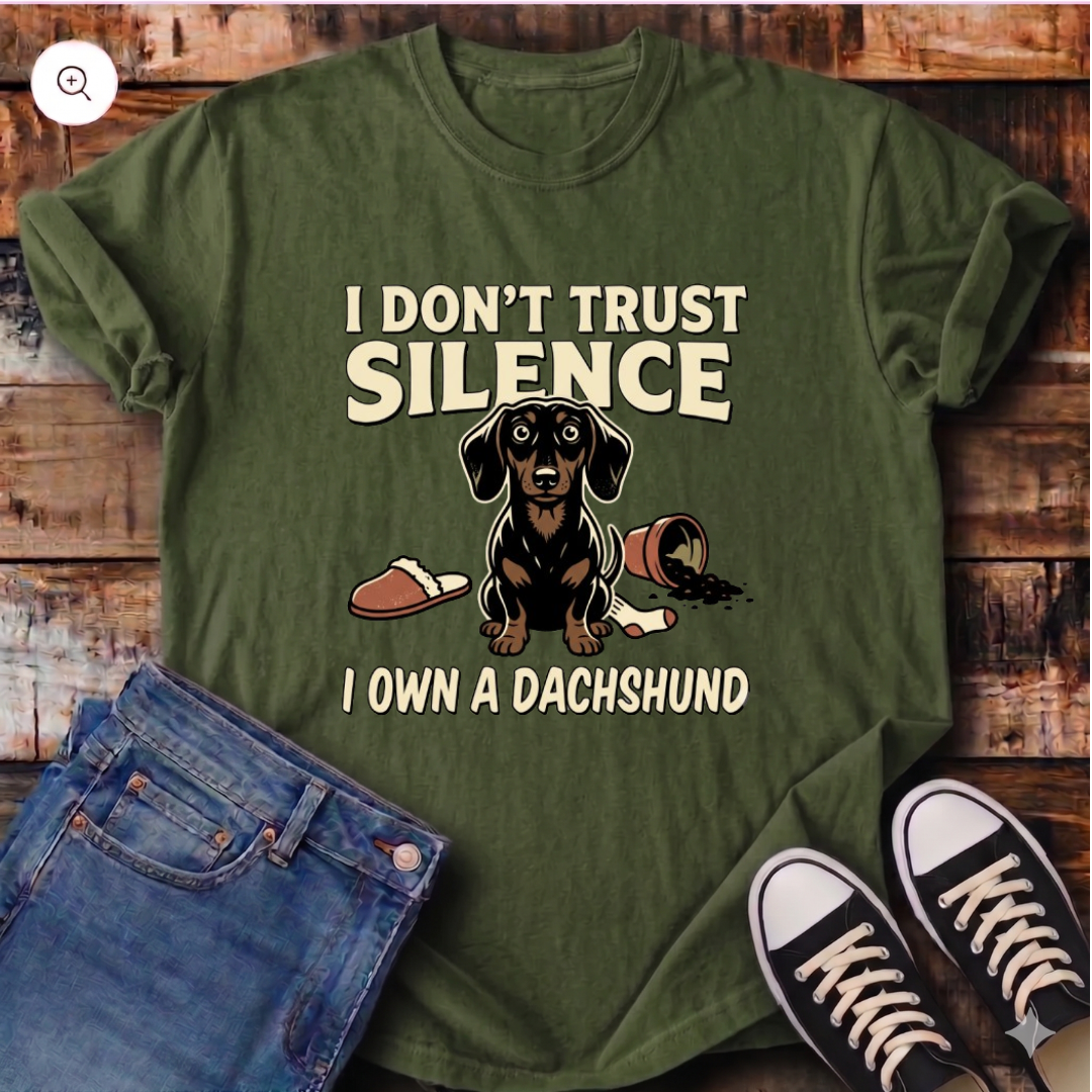 I Don't Trust Silence - I Own a Dachshund T-Shirt